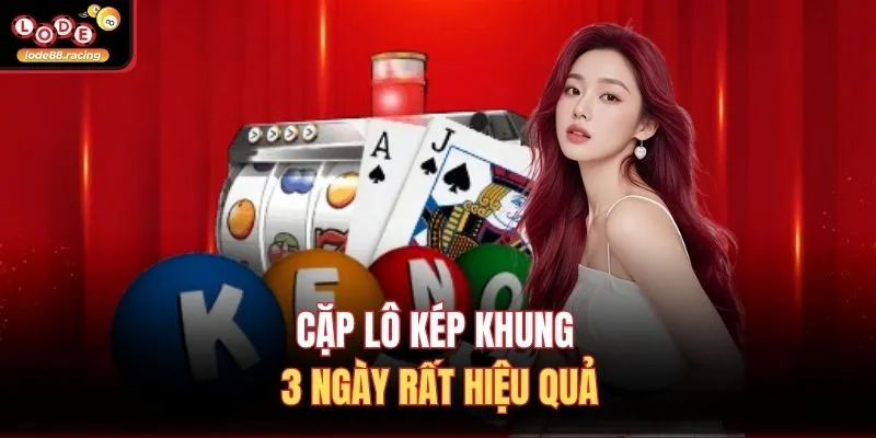 Cặp Lô Kép Khung 3 Ngày - Bí Quyết Chiến Thắng Lode88 2 Cặp lô kép khung 3 ngày rất hiệu quả