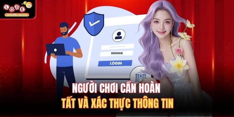 Người chơi cần hoàn tất và xác thực thông tin