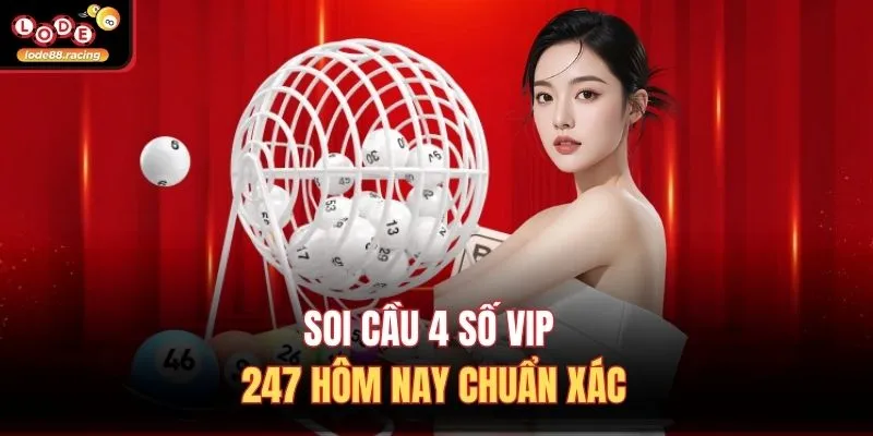 Soi Cầu 4 Số Vip 247 Hôm Nay - Lode88 Top 8 Bí Mật 2 Soi cầu 4 số vip 247 hôm nay chuẩn xác